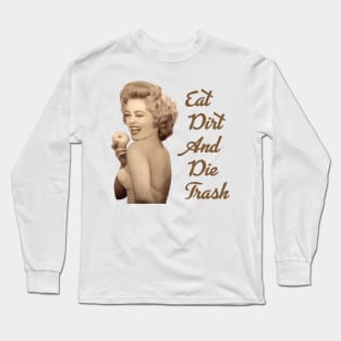 eat dirt and die trash blanche devereaux famous quote Long Sleeve T-Shirt